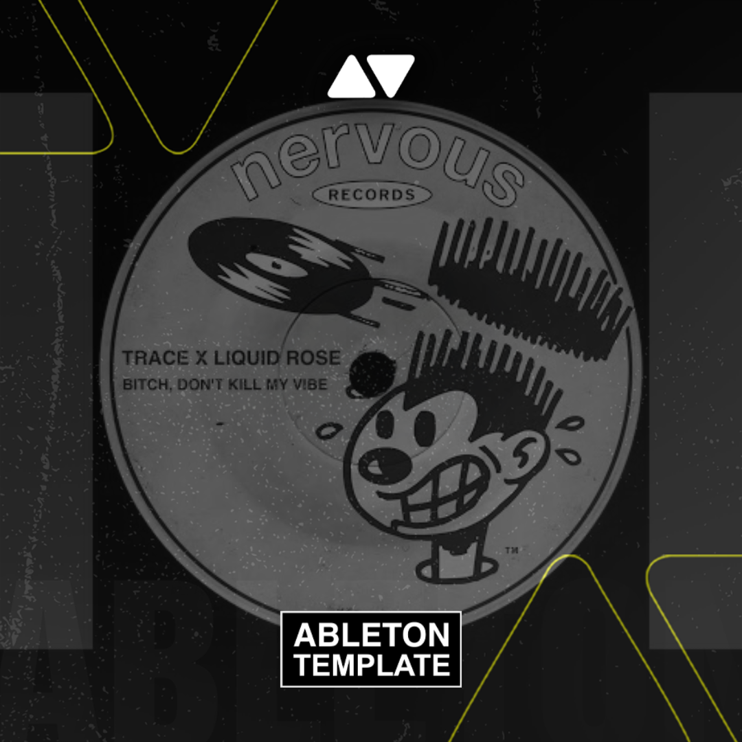 Trace x Liquid Rose - Bitch, Don't Kill My Vibe Ableton Template (Tech House)