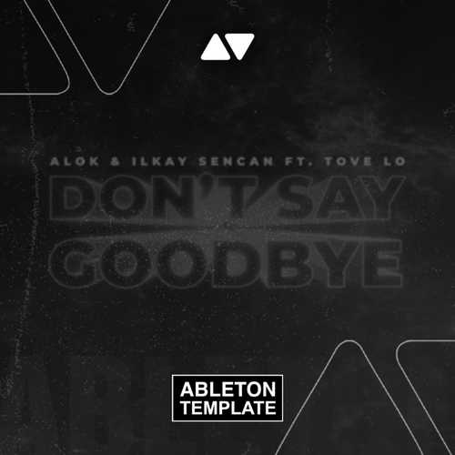 ALOK & Ilkay Sencan (feat. Tove Lo) - Don't Say Goodbye Ableton Template (Pop House)