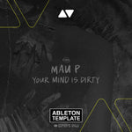 Mau P - Your Mind Is Dirty Ableton Template (Techno)