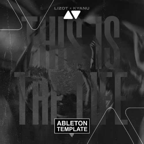 LIZOT & KYANU - This Is The Life Ableton Template (Dance)