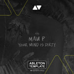 Mau P - Your Mind Is Dirty Ableton Template (Techno)